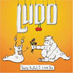 Ludo (USA) : You're Awful, I Love You